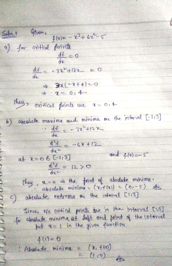 Solm: a) for Glven, f(x) = -x + 6x²-5 critical points dt zo dt = -32 +122 =0 30(-+4)=0 ► 2014 oritical points are a=014 they,
