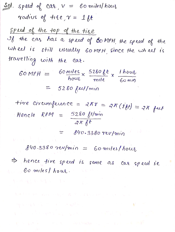 = 1 ft Sol. speed of car, V = 60 miles/ hour radius of tirer speed of the top of the tice of the car has a speed of 60 MPH, t