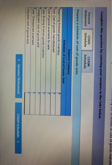 - unoreuule VI COSLO goods manufa Complete this question by entering your answers in the tabs below. Income Statement COGS Sc
