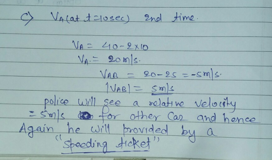 VA (at it closec) and time. VAB = VA = 40-2x10 VA. = 20m/s. 20-25=-5m/s. IVAB) = sms police will see a relative velocity sms