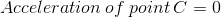 Acceleration of point C = 0