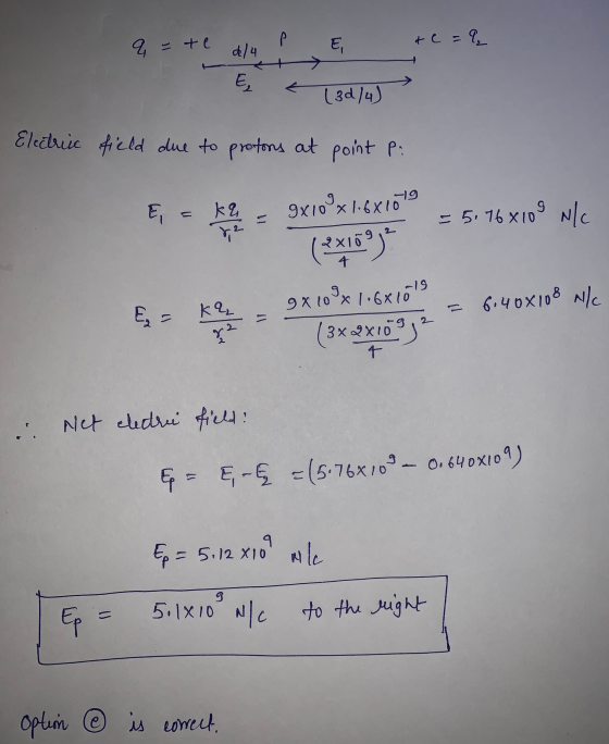 &c=? q=te E, d/4 E, (30/4) Electric field due to protons at point P: Ę = ka =51768109 N/c 9x109x16x109 (2X15939 9x108x1,6x10