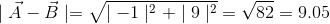 \mid \vec{A}- \vec{B}\mid =\sqrt{\mid -1\mid^{2} +\mid 9\mid^{2} }=\sqrt{82}=9.05