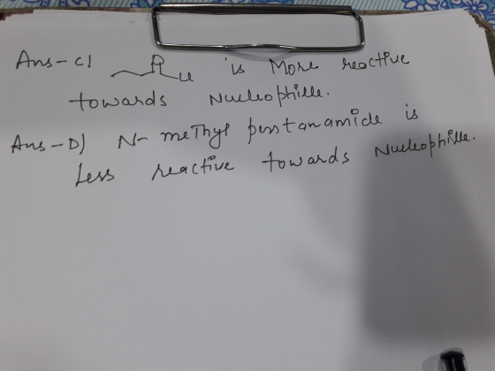 reactive Ans-ch R towards - u is more Nucleo phille. - Aus-D) Less N-methyl pesstonamide is reactive towards Nucleo phille.