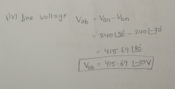 (iv) line voltage Vab. = Van Von 24050 - 2401-70 415,69 180 Vab = 415.69 2-10v