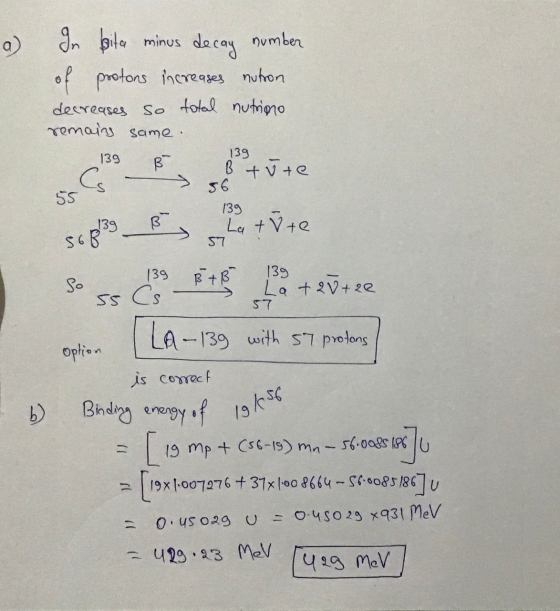 139 139 56 55 B 139 Lat 57 v te 56839 Binding energy of 19456 In bita minus decay number of protons increases nutron decrease