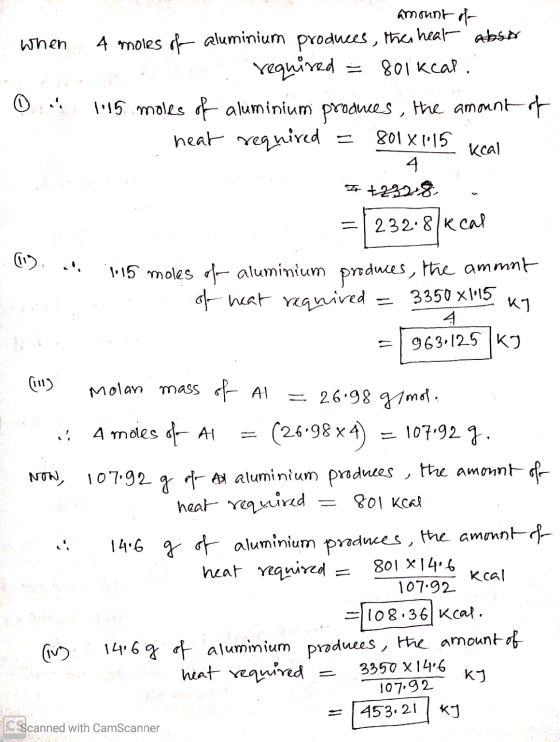 1. n. 115 moles amount of when 4 moles of aluminium produces, the heat absor a required = 801 kcal. 0 115 moles of aluminium
