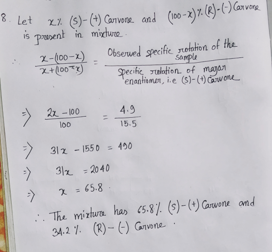 8. Let is x% (s)-(+) Carvone and (100-2) 7. (R) - (-) Carvone present in mixture. x-100-x) Observed specific rotation of the