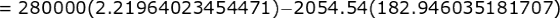 = 280000(2.21964023454471)-2054.54(182.946035181707)