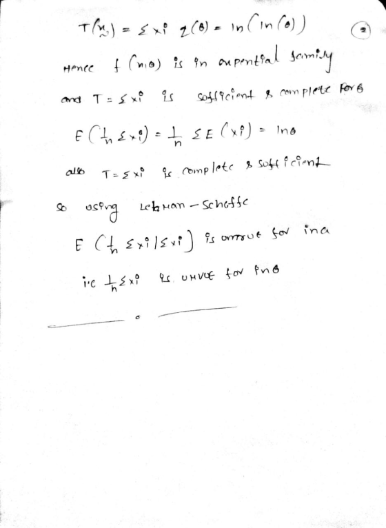 @ T(u) = {xi q (0) = ln (in (o)) mence f (mo) is an ompential family Hence and T-sxi is sufficient & complete for 6 Ech&4!) =
