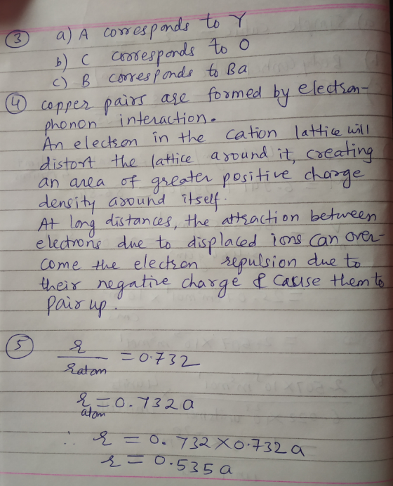 ③ a) A corresponds to Y b) c corresponds to o c) B corresponds to Ba (4 copper pairs are formed by electron- phonon interacti