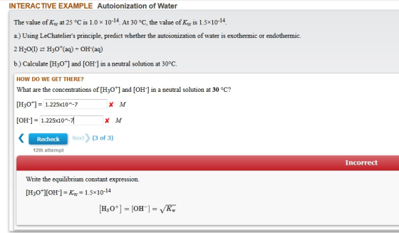 INTERACTIVE EXAMPLE Autoionization of Water The value of Ky at 25 °C is 1.0 x 10-14 At 30 °C, the value of Ky is 1.5*10-14. a