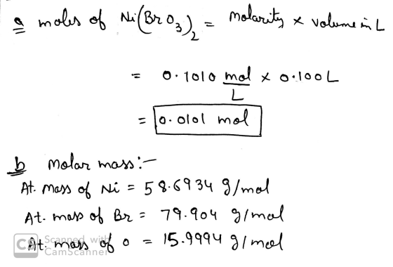 a moles of Ni(Broz) = molarity & volumen Volument = 0.1010 mal x 0.100L = 1o. olol mol - b molar mass :- At mass of Ni = 58.6