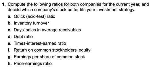 1. Compute the following ratios for both companies for the current year, and decide which companys stock better fits your in