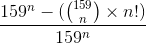 \frac{159^n - (\binom{159}{n} \times n!)}{159^n}