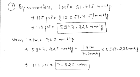 © By conversions, (psi = 51.715 mmHg * 115psis (115* 51.715) mm Hg 3) 115psi = 5947.225 mmoly) Now, latm= 760 mm Hg &5947.225