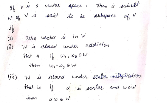 a rector Then i subiet of vis space said w of v is to be dubspace of v if Zero nector is in in W cio Cui) W is closed under a