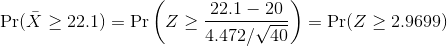 \Pr(\bar X \geq 22.1) = \Pr\left(Z \ge \frac{ 22.1-20}{ 4.472/\sqrt{ 40}}\right) = \Pr(Z \ge 2.9699)