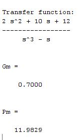 Transfer function: 2 s^2 + 10 + 12 S^3 - 3 Gm = 0.7000 Pm = 11.9829