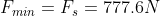 F_{min} = F_s = 777.6 N