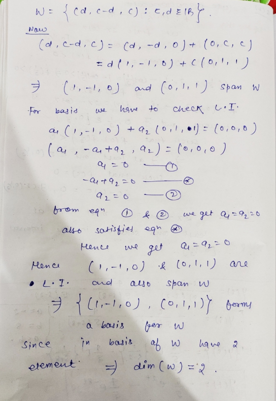 Now W = {cd, c-d, c): E.de Now (d,c.d, c) = (d, -d, o) + (0, c, c) = d (1,-1,0) + c(0,!,!) 7 (1,-1, o) and (0,1,1) span w For