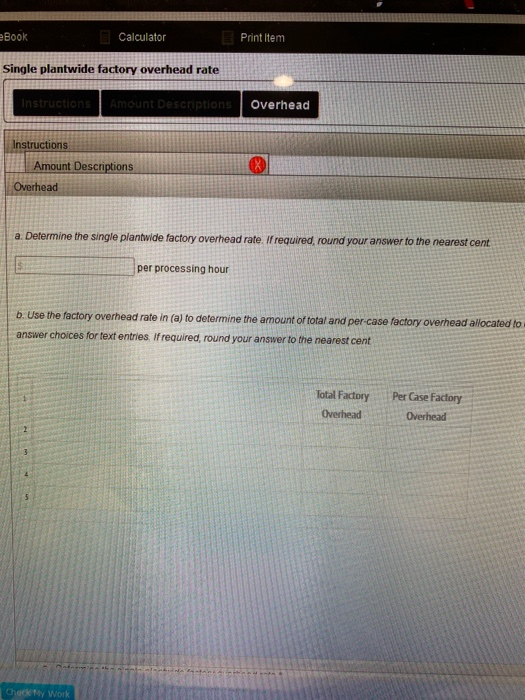 Book Calculator Print Item Single plantwide factory overhead rate Instructions Amount Descriptions Overhead Instructions Amou