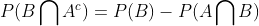 P(B\bigcap A^{c}) = P(B)-P(A\bigcap B)