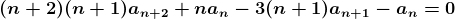 (n + 2)(n + 1)an+2 + nan - 3(n + 1)an+1 - an = = 0