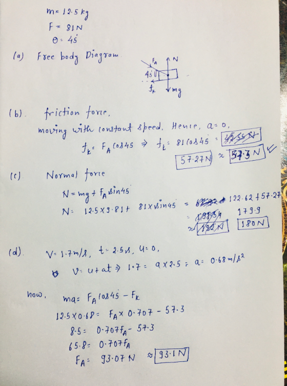 m= 12.5 kg F=81N 0:45 Free body Diagram (a) 450 fr Img (6). friction force, moving with constant speed. Hence, a=o, The FA (0