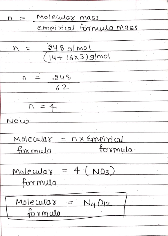 n Molecular mass empirical formula mass n = 248 g/mol 14+ 16X3) g/mol Qu8 62 n 4 Now Molecular formula =nx Empirical formula