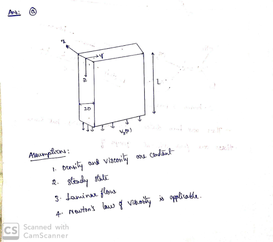Any: @ ty om te Assumptions: are constant 1. Density and viscosity 2. Steadly state 3. Laminar flowe 4. Newtons law of visur