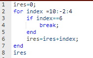 HNMOCO ires=0; for index -10:-2:4 if index==6 break; end ires=ires+index; end ires