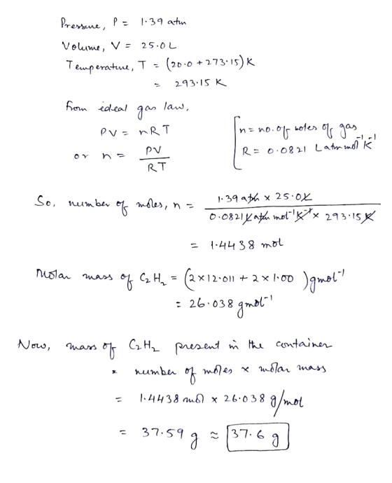 Pressure, P = 1:39 atm Volume, V = 25.04 Temperatuue, T - (2010+273.15) K = 293.15 K from ideal gas law, PV = nRT n=no. of ro
