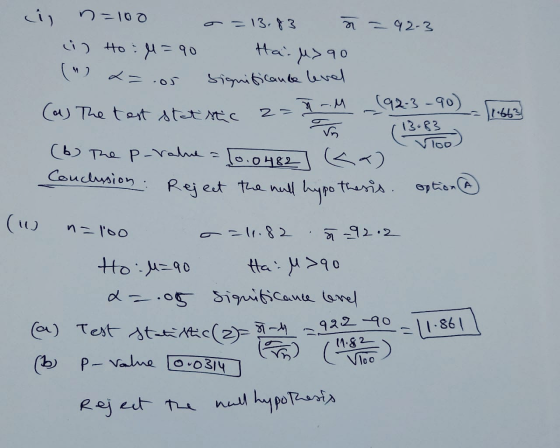 n=100 a = 13.83 - 92-3 i) Ho: M=90 Hai M> qo Significance level X-M 2 = 1.663 Von (92-3-90) (a) The test stet stic 13.83 Vio