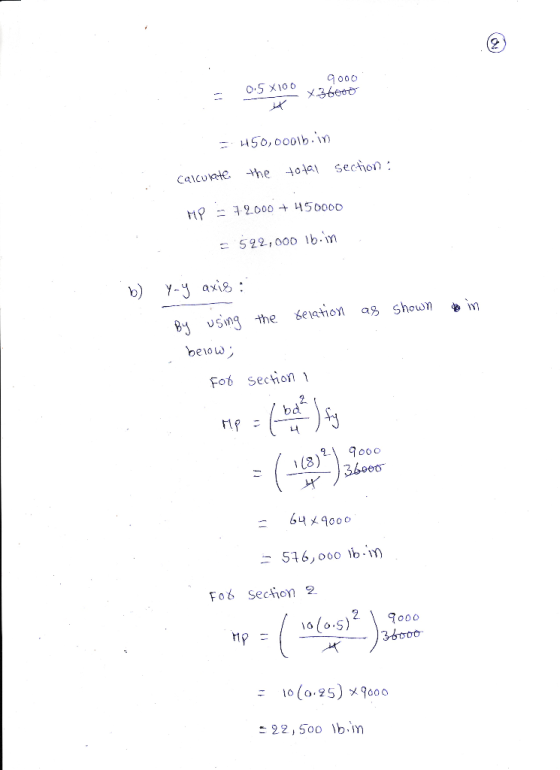 9000 = 0.5 x 100 x36eme = 450,000lb.in calculate the total section : MP 72000 + 450000 - 592,000 lb.in b) yay axis : By using