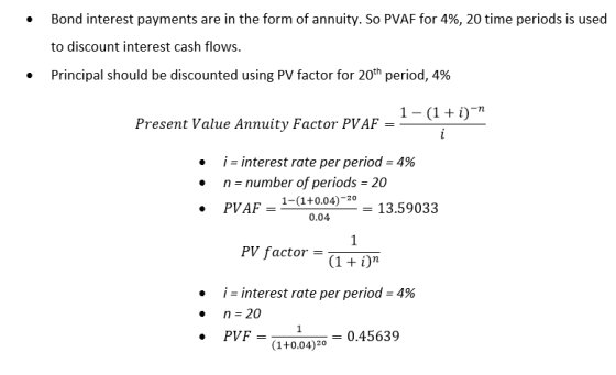 Bond interest payments are in the form of annuity. So PVAF for 4%, 20 time periods is used to discount interest cash flows. •