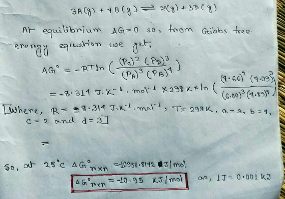 3A (9) + 4B (g) = At equilibrium AG=0 so energy equation we get, 2008) + 3D () from Gribbs tree. AGO = - RTin C (Pc)? (Po) 3,