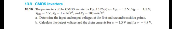 13.8 CMOS Inverters The parameters of the CMOS inverter in Fig. 13.26(a) are VN = 1.5 V, Yp =-1.5 V, VDD 5 V, K mA/V and Kp 1