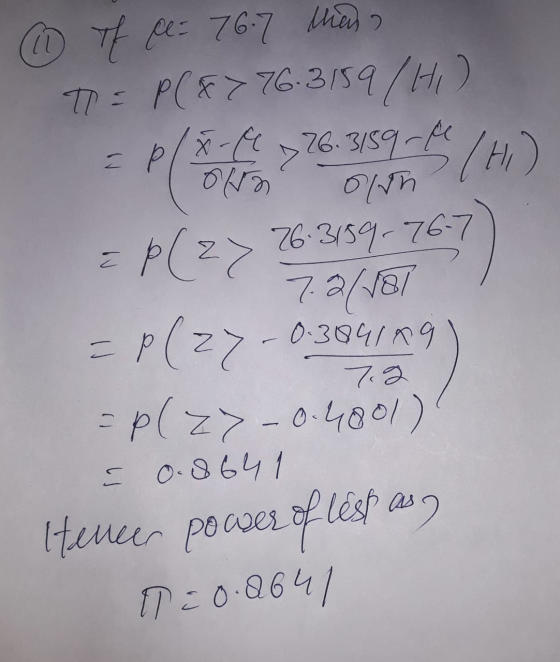 2 р (14) 02/2) (11 If ce= 76.7 than T: PC*> 76-3/89/H) X-Cl > 26.3159 ke own =P(2>7387-767) 26.3159-76-7 = P(27-0.384109 =plz