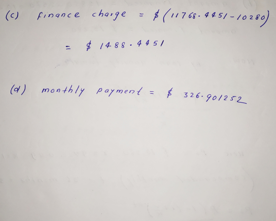 (c) finance charge = $(11768-4451-1020) - $ 1488.445/ (d) monthly payment = $ 326.90185.