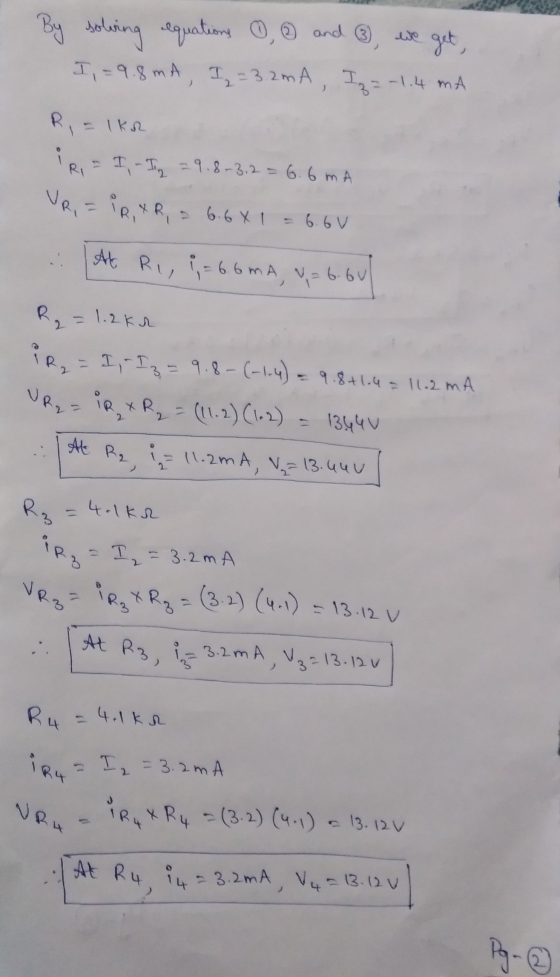 By solving equations 0,9 and 6), we get, I = 9.8mA, I 2 = 3.2mA, Iz = -1.4 mA R, = Ika IR = I - I = 9.8-3,2 = 6.6 mA VR, = PR