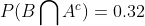 P(B\bigcap A^{c}) = 0.32
