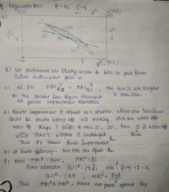 Edge wroth ox:-10, 0 G) 615) Lo to %).ler puefesence a R. Shitud connex & botu, TC ag.40m, frihar endow meut point 2o the Shaded lens Repion Repereut to eaelh othe al pareto iwpoovemeut allocatong d) lareto impoven est is detined a a Rituation, whese one îndividual Could be mad e beter olb wlo making oher one wease ake scar Elmo allocation, (bOP=(4 b). MRSE@ryta 16, thi MRco+ MAce ,Hence not pweto optimal hry
