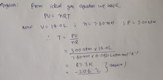 Augwer. equation we have from ideal gaz PU= MRT v= 14.0L & Now iP= 3.00atm n = 7.60mol . TE PO NR = 3.00 atm x 14.0L 7.60 max