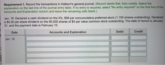 Requirement 1. Record the transactions in Halborns general journal. (Record debits first, then credits. Select the explanati