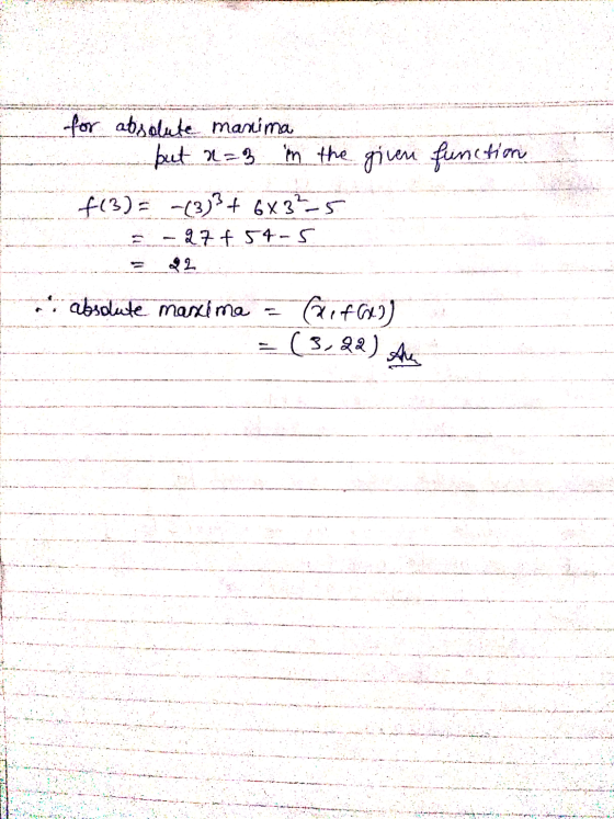 function for absolute mastima but n=3 in the given f(3) = -(3)3 + 6X3²_5 3 -2754-5 = 22 .. absolute maxima = f(x)) - (3,82) A