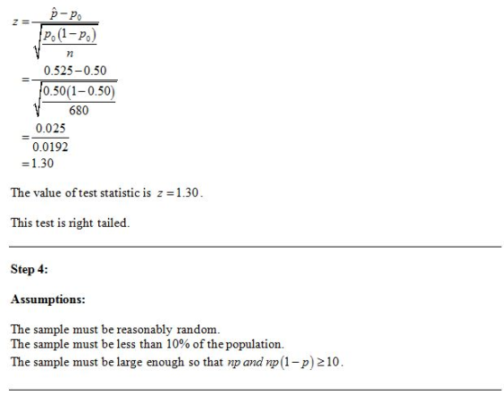 72 0.525-0.50 0.50 (1-0.50) 680 0.025 0.0192 The value oftest statistic is z1.30 This test is right tailed. Step 4: Assumptio