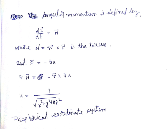 The Angulait momentum is defined by, where Ñ z ñ X Ê is the torque. But F - % & Ñ z řx Ju 1 из uz Va+y+422 Inspherical coordi