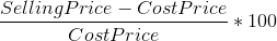 \frac{Selling Price-Cost Price}{Cost Price}*100