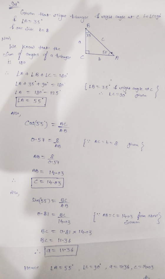 Soll Given that slight triangle & right angle at c lie Le=go & one side b=8 Now, We know that the Sum of angles of a brinngre